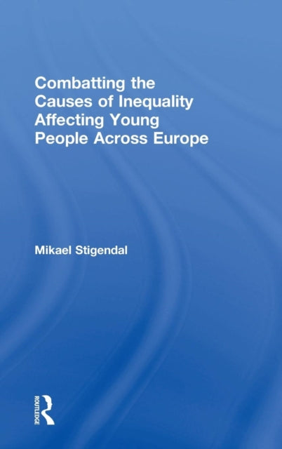 Book cover of: Combatting the Causes of Inequality Affecting Young People Across Europe. By: Mikael Stigendal