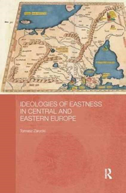 Book cover of: Ideologies of Eastness in Central and Eastern Europe. By: Tomasz Zarycki