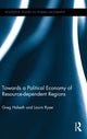 Book cover of: Towards a Political Economy of Resource-dependent Regions. By: Greg Halseth