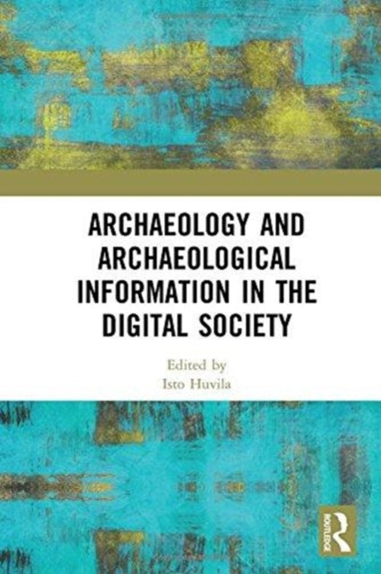 Book cover of: Archaeology and Archaeological Information in the Digital Society. By: Isto HUVILA