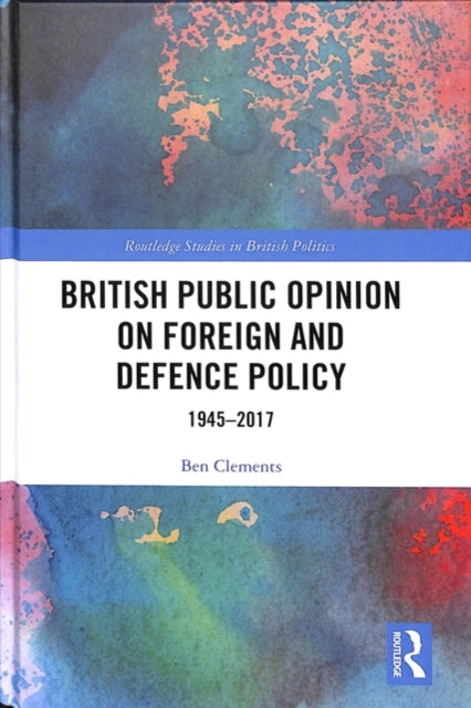Book cover of: British Public Opinion on Foreign and Defence Policy. By: Ben Clements