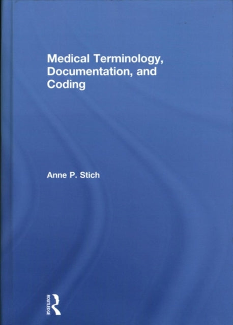 Book cover of: Medical Terminology, Documentation, and Coding. By: Anne Stich