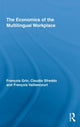 Book cover of: Economics of the Multilingual Workplace. By: François Grin