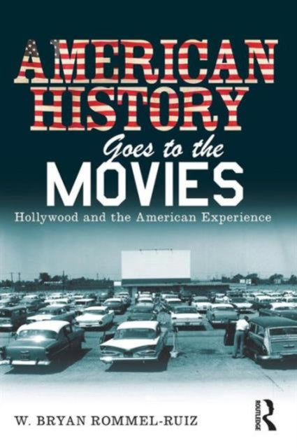 Book cover of: American History Goes to the Movies. By: W. Bryan Rommel-Ruiz