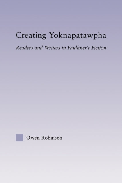Book cover of: Creating Yoknapatawpha. By: Owen Robinson