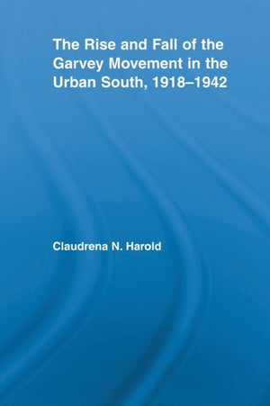 The Rise and Fall of the Garvey Movement in the Urban South, 1918-1942