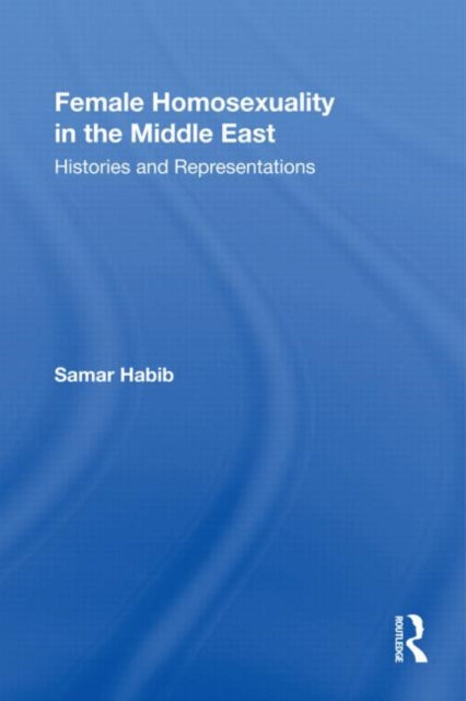 Book cover of: Female Homosexuality in the Middle East. By: Samar Habib