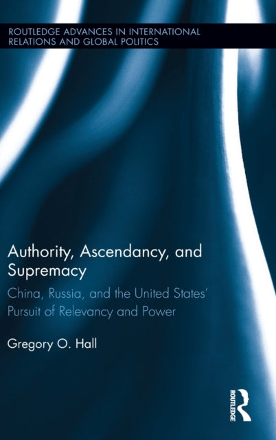 Book cover of: Authority, Ascendancy, and Supremacy. By: Gregory O. Hall