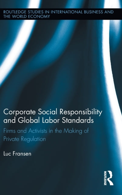 Book cover of: Corporate Social Responsibility and Global Labor Standards. By: Luc Fransen