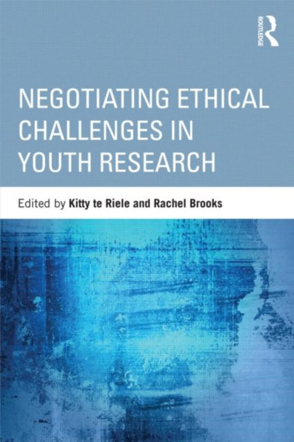 Book cover of: Negotiating Ethical Challenges in Youth Research. By: Kitty Te Riele