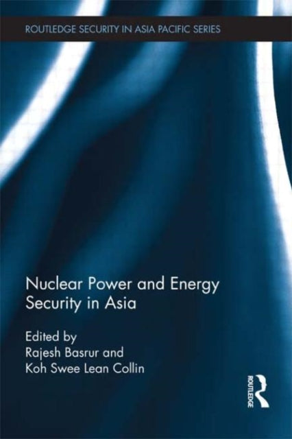 Book cover of: Nuclear Power and Energy Security in Asia. By: Rajesh M. Basrur