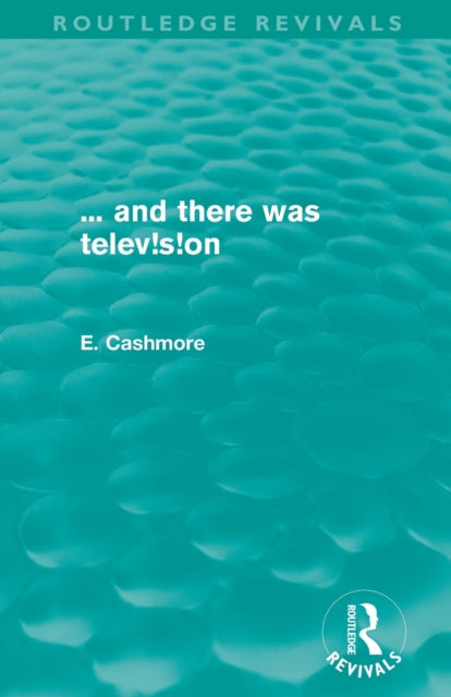 Book cover of: ... and there was television (Routledge Revivals). By: Ellis Cashmore