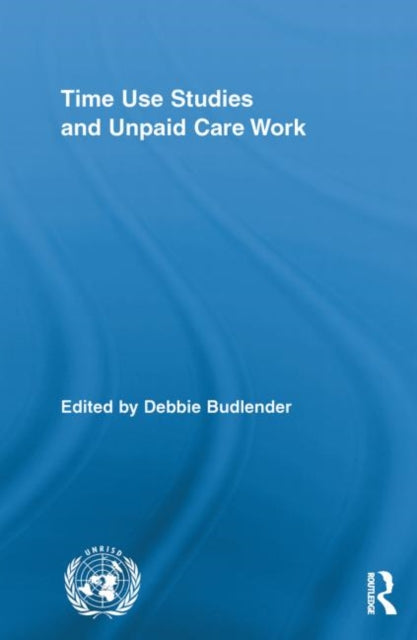 Book cover of: Time Use Studies and Unpaid Care Work. By: Debbie Budlender