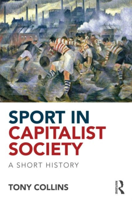 Book cover of: Sport in Capitalist Society. By: Tony Collins
