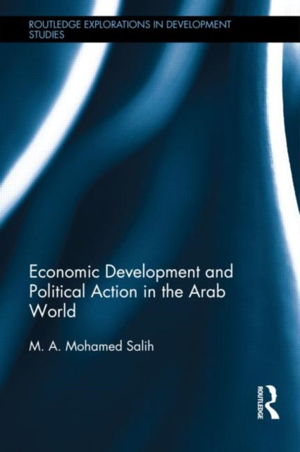 Book cover of: Economic Development and Political Action in the Arab World. By: M. A. Mohamed Salih