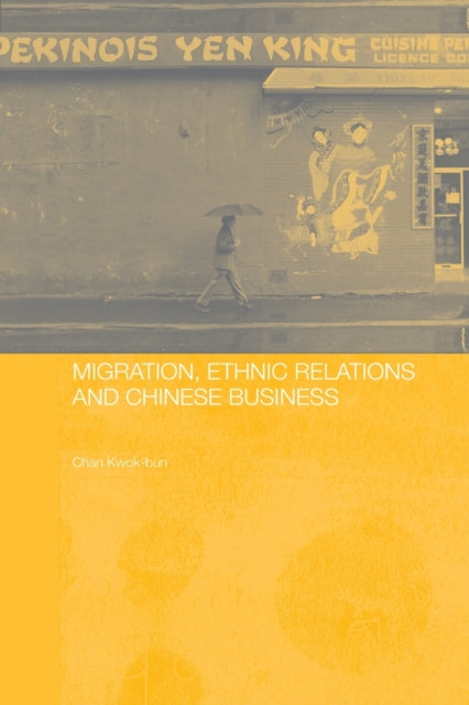 Book cover of: Migration, Ethnic Relations and Chinese Business. By: Kwok-bun Chan