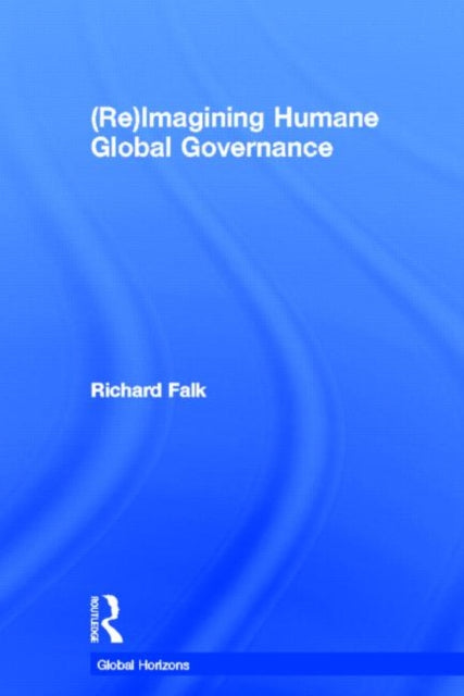 Book cover of: (Re)Imagining Humane Global Governance. By: Richard Falk