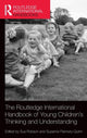 Book cover of: Routledge International Handbook of Young Children's Thinking and Understanding. By: Sue Robson