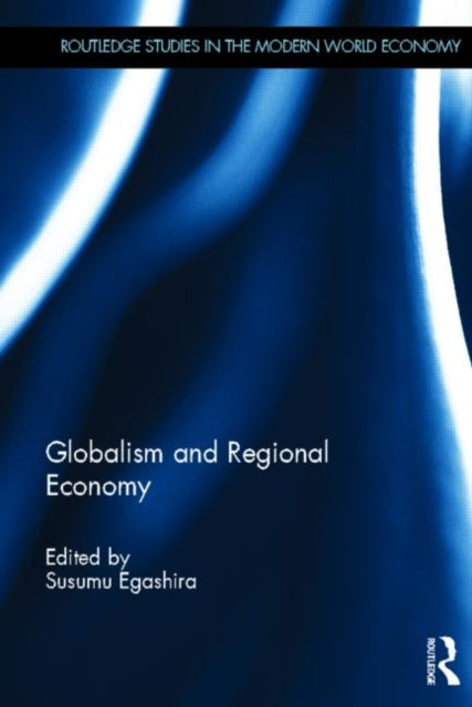 Book cover of: Globalism and Regional Economy. By: Susumu Egashiru