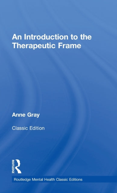 Book cover of: Introduction to the Therapeutic Frame. By: Anne Gray
