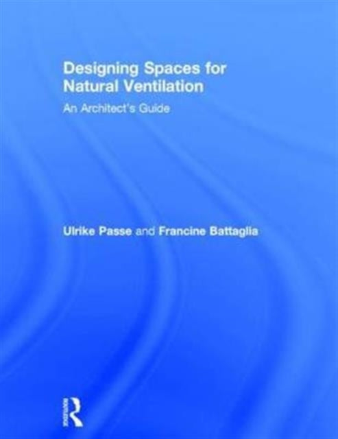 Book cover of: Designing Spaces for Natural Ventilation. By: Ulrike Passe