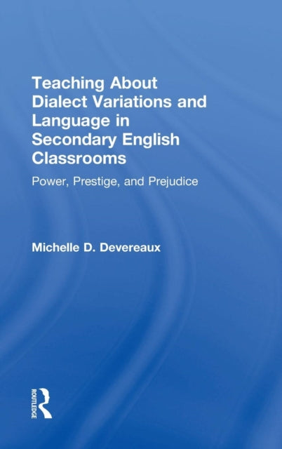 Book cover of: Teaching About Dialect Variations and Language in Secondary English Classrooms. By: Michelle D. Devereaux
