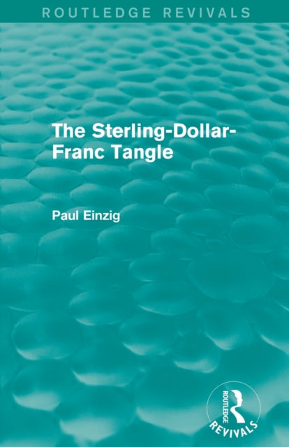 Book cover of: Sterling-Dollar-Franc Tangle (Routledge Revivals). By: Paul Einzig