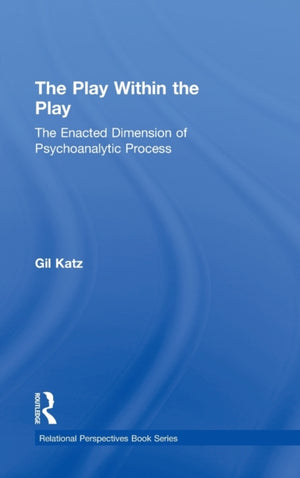 The Play Within the Play: The Enacted Dimension of Psychoanalytic Process