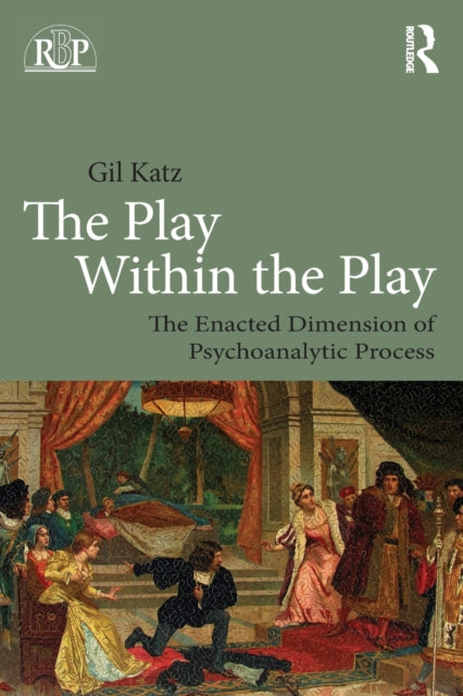 Book cover of: Play Within the Play: The Enacted Dimension of Psychoanalytic Process. By: Gil Katz