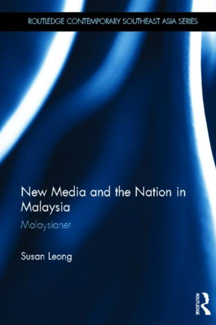 Book cover of: New Media and the Nation in Malaysia. By: Susan Leong