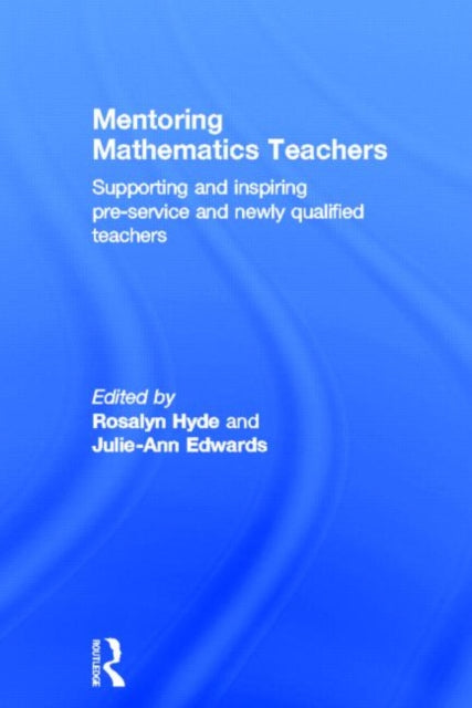 Book cover of: Mentoring Mathematics Teachers. By: Rosalyn Hyde