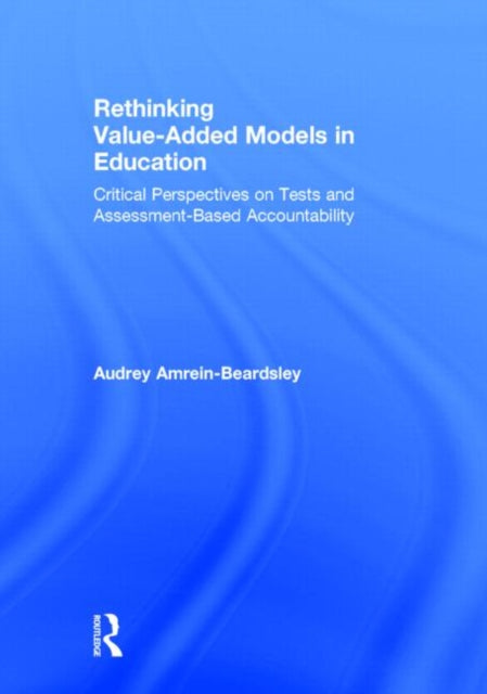 Book cover of: Rethinking Value-Added Models in Education. By: Audrey Amrein-Beardsley