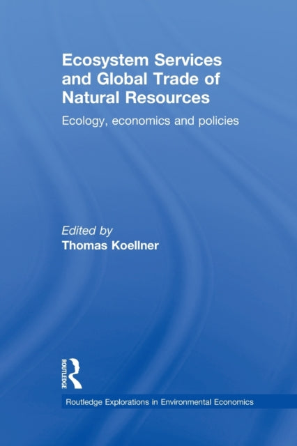 Book cover of: Ecosystem Services and Global Trade of Natural Resources. By: Thomas Koellner