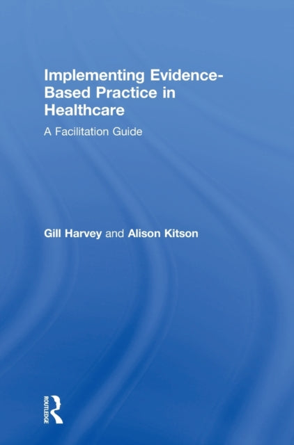Book cover of: Implementing Evidence-Based Practice in Healthcare. By: Gill Harvey