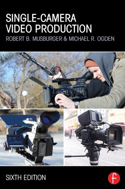 Book cover of: Single-Camera Video Production. By: Robert B. Musburger