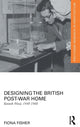 Book cover of: Designing the British Post-War Home. By: Fiona Fisher
