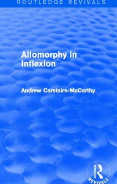Book cover of: Allomorphy in Inflexion (Routledge Revivals). By: Andrew Carstairs-McCarthy