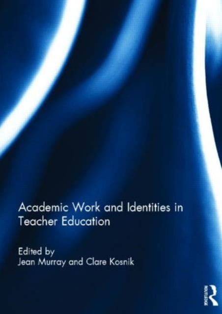 Book cover of: Academic Work and Identities in Teacher Education. By: Jean Murray