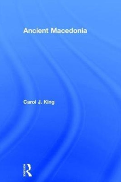 Book cover of: Ancient Macedonia. By: Carol J. King