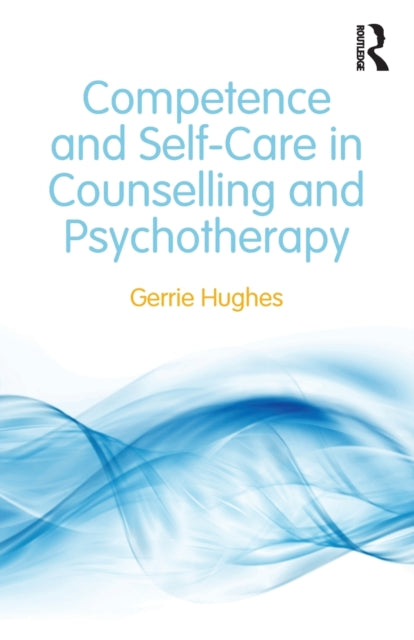 Book cover of: Competence and Self-Care in Counselling and Psychotherapy. By: Gerrie Hughes