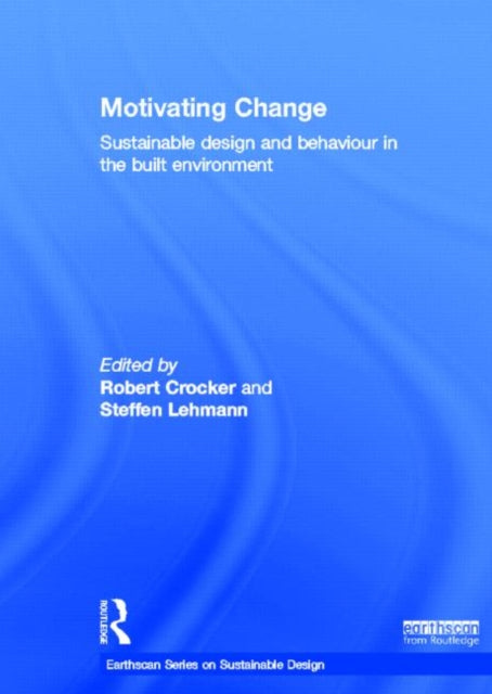 Book cover of: Motivating Change: Sustainable Design and Behaviour in the Built Environment. By: Robert Crocker