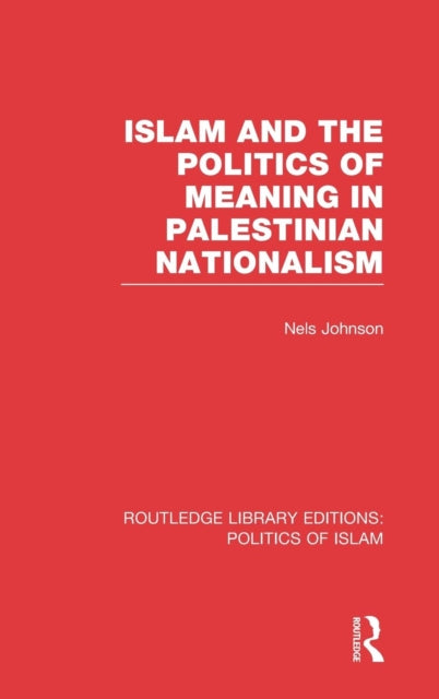Islam and the Politics of Meaning in Palestinian Nationalism (RLE Politics of Islam)