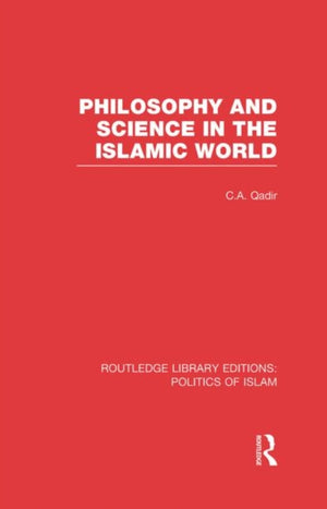 Philosophy and Science in the Islamic World (RLE Politics of Islam)