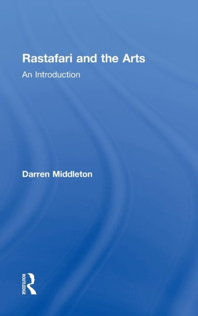 Book cover of: Rastafari and the Arts. By: Darren J. N. Middleton