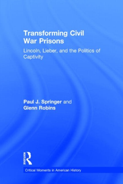 Book cover of: Transforming Civil War Prisons. By: Paul J. Springer