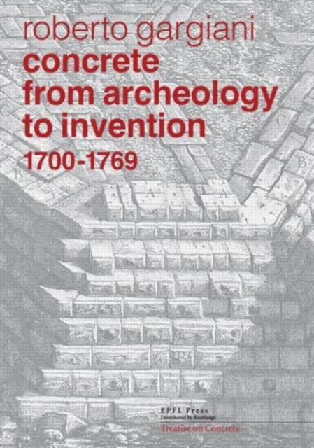 Book cover of: Concrete, From Archeology to Invention, 1700–1769
