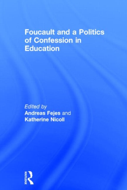 Book cover of: Foucault and a Politics of Confession in Education. By: Andreas Fejes