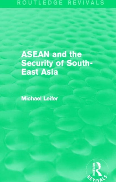 Book cover of: ASEAN and the Security of South-East Asia (Routledge Revivals). By: Michael Leifer