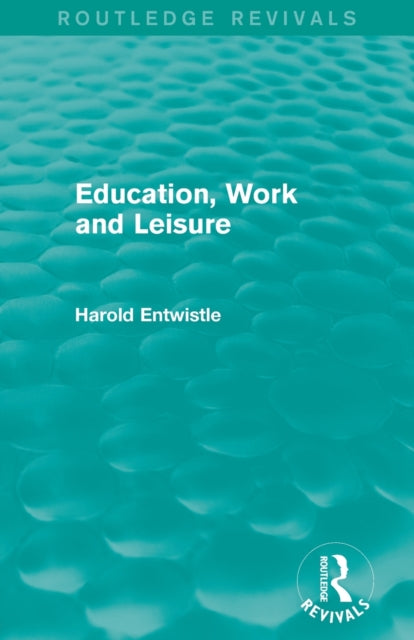 Book cover of: Education, Work and Leisure (Routledge Revivals). By: Harold Entwistle