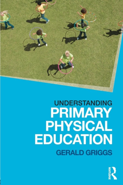 Book cover of: Understanding Primary Physical Education. By: Gerald Griggs